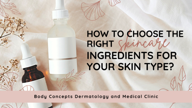 How to choose the right skincare ingredients for your skin type | Body Concepts Dermatology and Medical Clinic | Dr. Pag-asa Bernardo-Bagolor | San Rafael, Bulacan