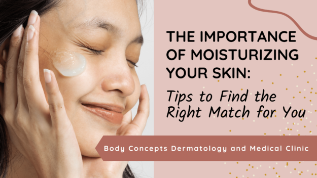 The Importance of Moisturizing Your Skin - Tips to Find the Right Match for You | Body Concepts Dermatology and Medical Clinic | Dr. Pag-asa Bernardo-Bagolor | San Rafael, Bulacan